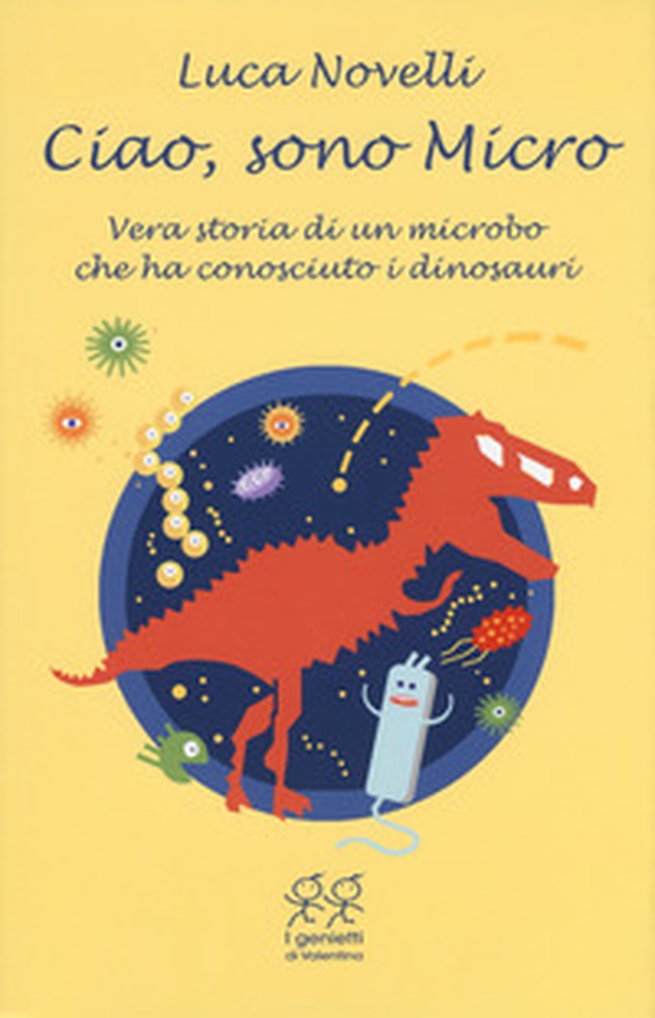 Ciao, sono Micro. Vera storia di un microbo che ha conosciuto i dinosauri - Librerie.coop Ciao, sono Micro. Vera storia di un microbo che ha conosciuto i dinosauri - Librerie.coop