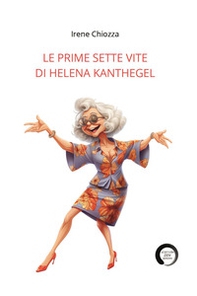 Le prime sette vite di Helena Kanthegel - Librerie.coop