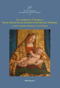 La famiglia Cagnola. Sulle tracce di una bottega di pittori del Novarese - Librerie.coop