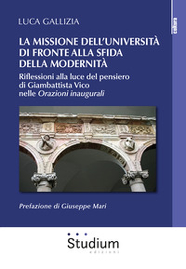 La missione dell'università di fronte alla sfida della modernità. Riflessioni alla luce del pensiero di Giambattista Vico nelle «Orazioni inaugurali» - Librerie.coop La missione dell'università di fronte alla sfida della modernità. Riflessioni alla luce del pensiero di Giambattista Vico nelle «Orazioni inaugurali» - Librerie.coop