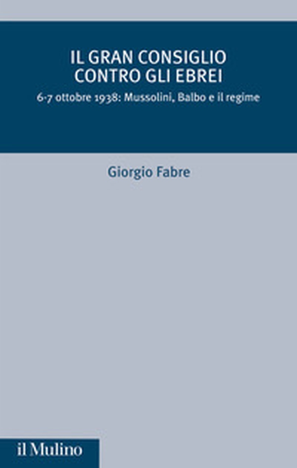 Il Gran Consiglio contro gli ebrei. 6-7 ottobre 1938: Mussolini, Balbo e il Regime - Librerie.coop Il Gran Consiglio contro gli ebrei. 6-7 ottobre 1938: Mussolini, Balbo e il Regime - Librerie.coop
