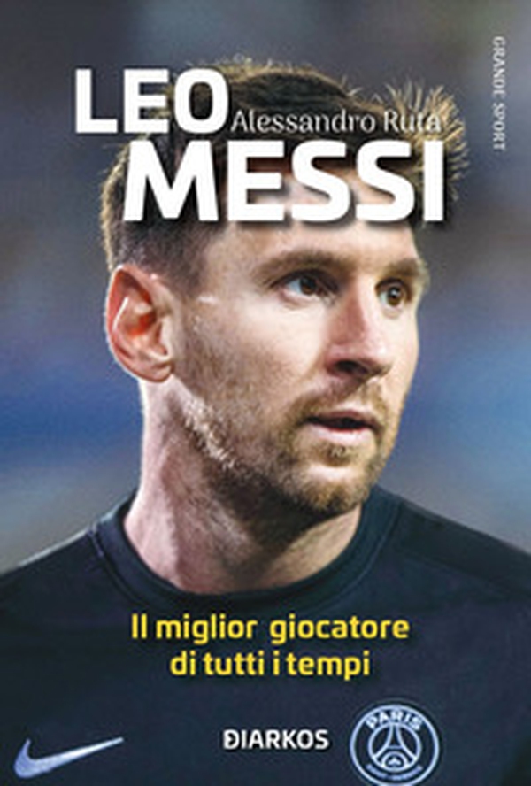 Leo Messi. Il miglior giocatore di tutti i tempi - Librerie.coop Leo Messi. Il miglior giocatore di tutti i tempi - Librerie.coop