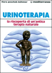 Urinoterapia. La riscoperta di un'antica terapia naturale - Librerie.coop