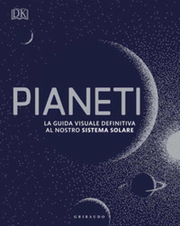 Pianeti. La guida visuale definitiva al nostro sistema solare - Librerie.coop Pianeti. La guida visuale definitiva al nostro sistema solare - Librerie.coop