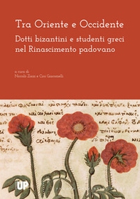 Tra Oriente e Occidente. Dotti bizantini e studenti greci nel Rinascimento padovano - Librerie.coop