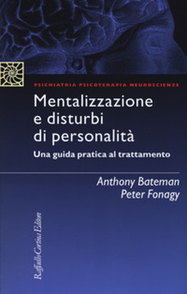 Mentalizzazione e disturbi di personalità. Una guida pratica al trattamento - Librerie.coop Mentalizzazione e disturbi di personalità. Una guida pratica al trattamento - Librerie.coop
