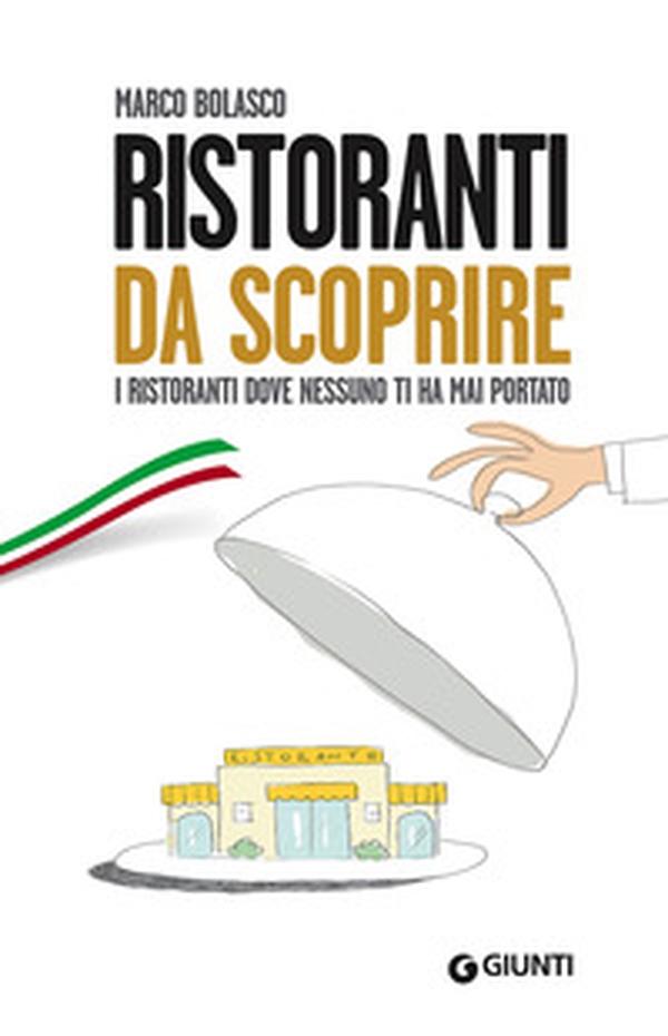 Ristoranti da scoprire. I ristoranti dove nessuno ti ha mai portato - Librerie.coop Ristoranti da scoprire. I ristoranti dove nessuno ti ha mai portato - Librerie.coop
