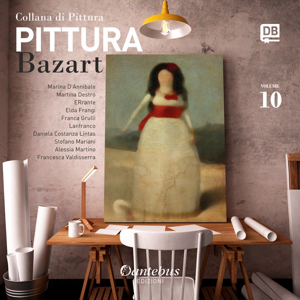 Collana di Pittura Bazart vol.10 - Librerie.coop Collana di Pittura Bazart vol.10 - Librerie.coop