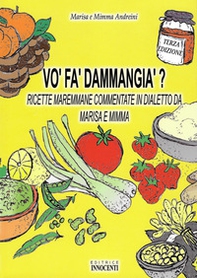 Vo' fa' d'ammangia'? Ricette maremmane commentate in dialetto da Marisa e Mimme - Librerie.coop