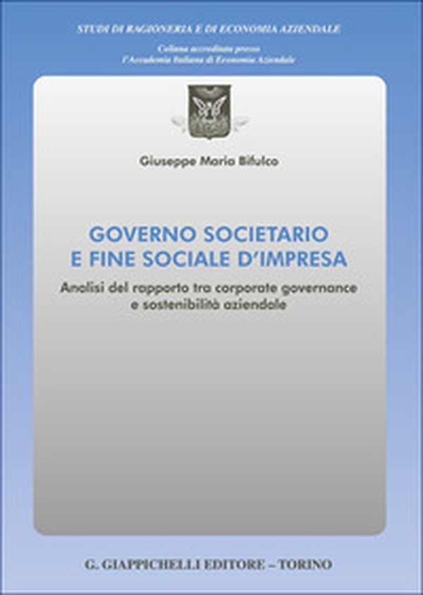 Governo societario e fine sociale d'impresa. Analisi del rapporto tra corporate governance e sostenibilità aziendale - Librerie.coop Governo societario e fine sociale d'impresa. Analisi del rapporto tra corporate governance e sostenibilità aziendale - Librerie.coop