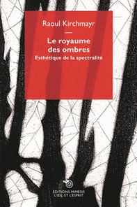 Le royaume des ombres. Esthétique de la spectralité - Librerie.coop Le royaume des ombres. Esthétique de la spectralité - Librerie.coop