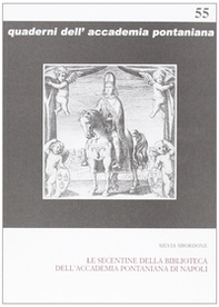 Le secentine della Biblioteca dell'Accademia Pontaniana di Napoli - Librerie.coop Le secentine della Biblioteca dell'Accademia Pontaniana di Napoli - Librerie.coop