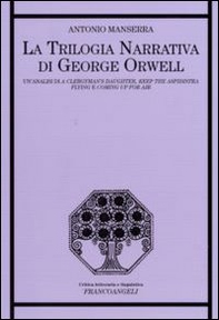 La trilogia narrativa di George Orwell. Un'analisi di «A Clergyman's Daughter», «Keep the Aspidistra Flying» e «Coming Up for Air» - Librerie.coop