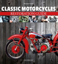Classic motorcycles. Restoration guide - Librerie.coop