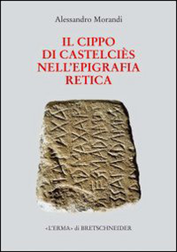 Il cippo di Castelciès nell'epigrafia retica - Librerie.coop