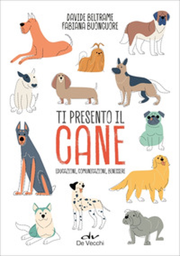 Ti presento il cane. Educazione, comunicazione, benessere - Librerie.coop Ti presento il cane. Educazione, comunicazione, benessere - Librerie.coop