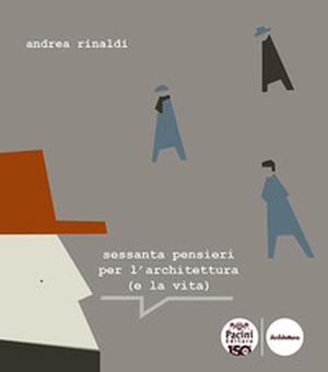 Sessanta pensieri per l'architettura (e la vita) - Librerie.coop