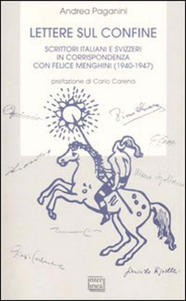 Lettere sul confine. Scrittori italiani e svizzeri in corrispondenza con Felice Menghini (1940-1947) - Librerie.coop Lettere sul confine. Scrittori italiani e svizzeri in corrispondenza con Felice Menghini (1940-1947) - Librerie.coop