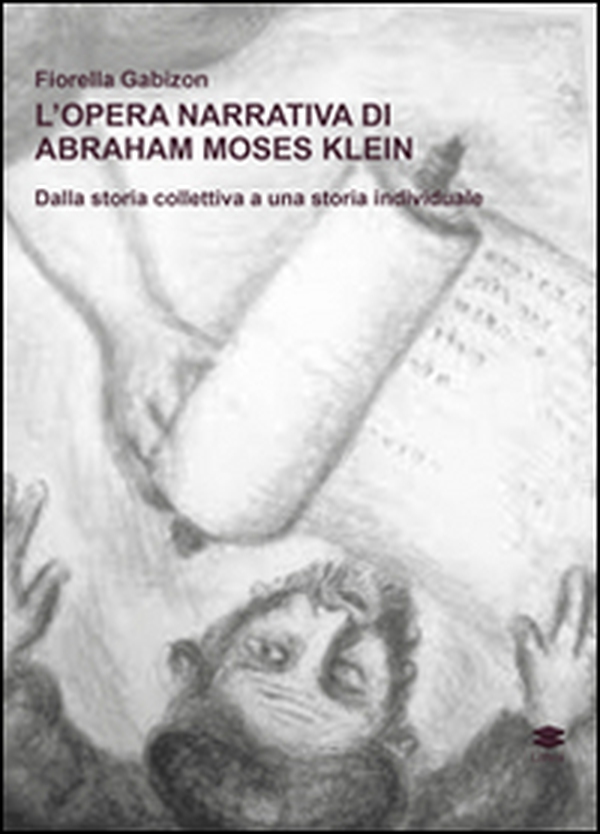 L'opera narrativa di Abraham Moses Klein. Dalla storia collettiva a una storia individuale - Librerie.coop L'opera narrativa di Abraham Moses Klein. Dalla storia collettiva a una storia individuale - Librerie.coop