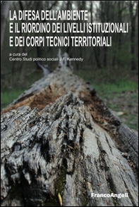 La difesa dell'ambiente e il riordino dei livelli istituzionali e dei corpi tecnici territoriali - Librerie.coop