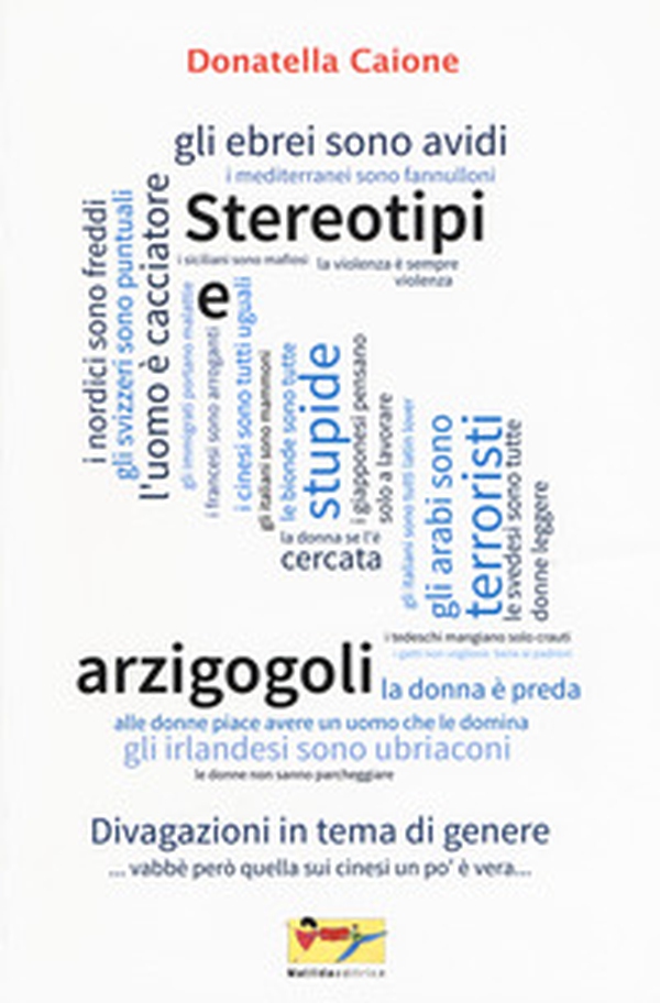 Stereotipi e arzigogoli. Divagazioni in tema di genere - Librerie.coop Stereotipi e arzigogoli. Divagazioni in tema di genere - Librerie.coop