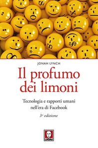 Il profumo dei limoni. Tecnologia e rapporti umani nell'era di Facebook - Librerie.coop