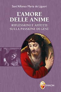 L'amore delle anime. Riflessioni e affetti sulla Passione di Gesù - Librerie.coop
