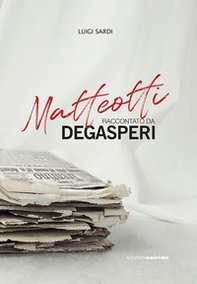 Matteotti raccontato da Degasperi - Librerie.coop