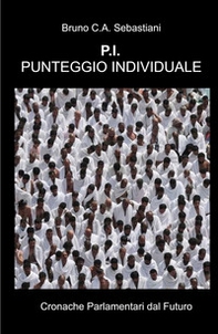 P.I. Punteggio Individuale. Cronache parlamentari dal futuro - Librerie.coop