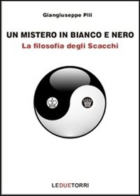 Un mistero in bianco e nero. La filosofia degli scacchi - Librerie.coop Un mistero in bianco e nero. La filosofia degli scacchi - Librerie.coop