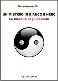 Un mistero in bianco e nero. La filosofia degli scacchi - Librerie.coop