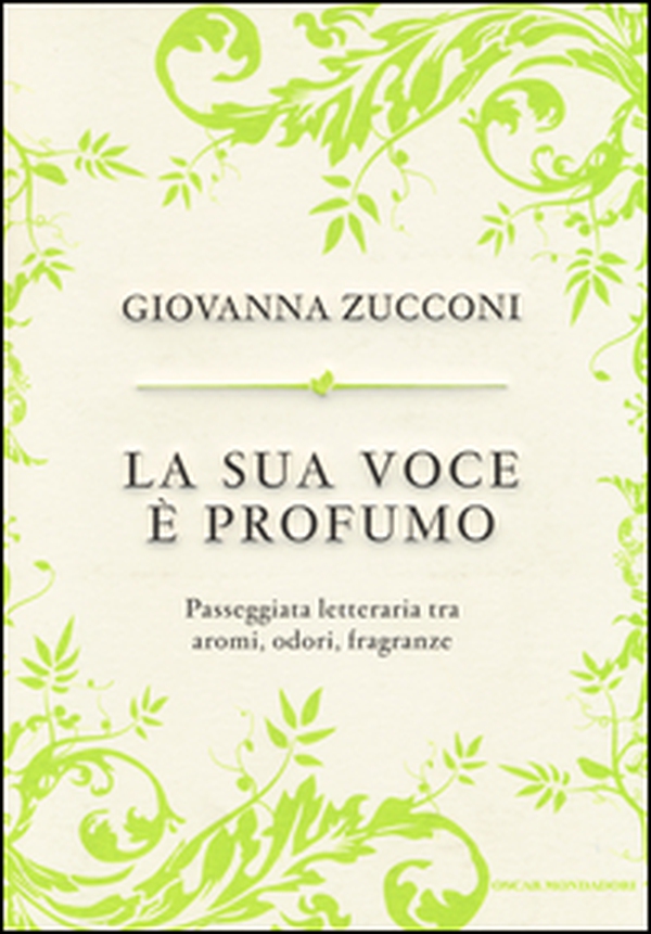 La sua voce è profumo. Passeggiata letteraria tra aromi, odori, fragranze - Librerie.coop La sua voce è profumo. Passeggiata letteraria tra aromi, odori, fragranze - Librerie.coop