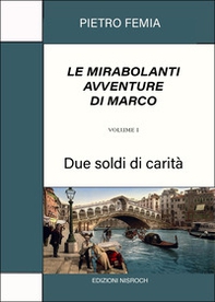 Due soldi di carità. Le mirabolanti avventure di Marco - Librerie.coop