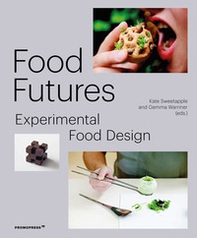 Food futures. Experimental food design - Librerie.coop