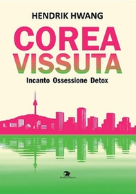 Corea vissuta. Incanto ossessione detox - Librerie.coop