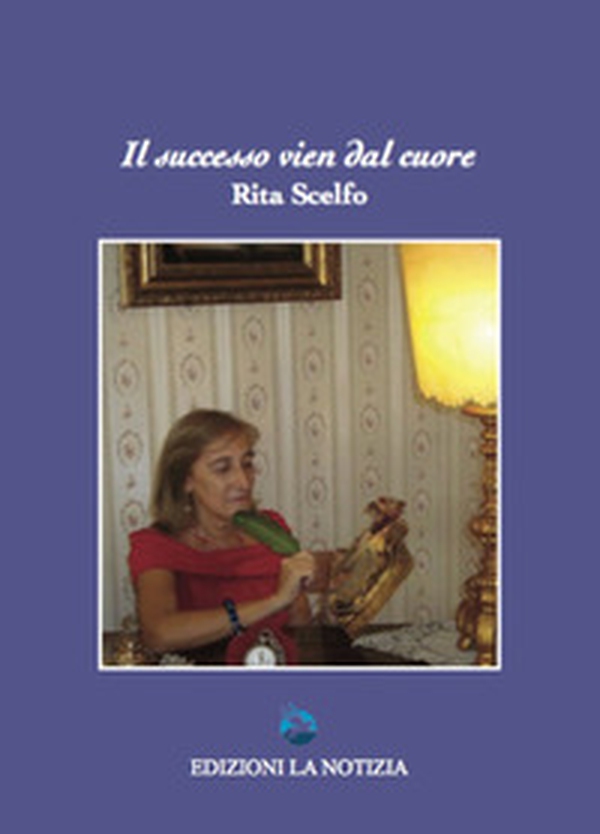 Il successo vien dal cuore - Librerie.coop Il successo vien dal cuore - Librerie.coop