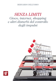 Senza limiti. Gioco, internet, shopping e altri disturbi del controllo degli impulsi - Librerie.coop