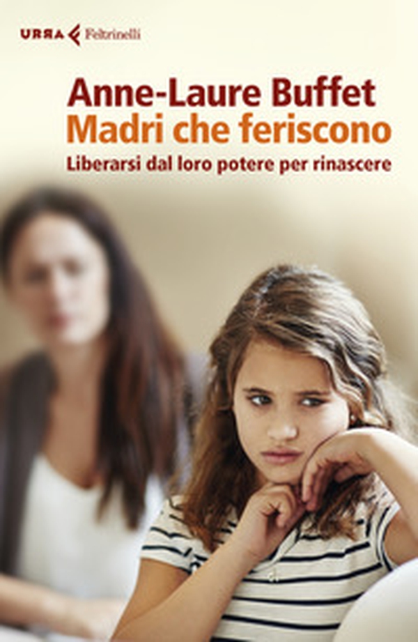 Madri che feriscono. Liberarsi dal loro potere per rinascere - Librerie.coop Madri che feriscono. Liberarsi dal loro potere per rinascere - Librerie.coop