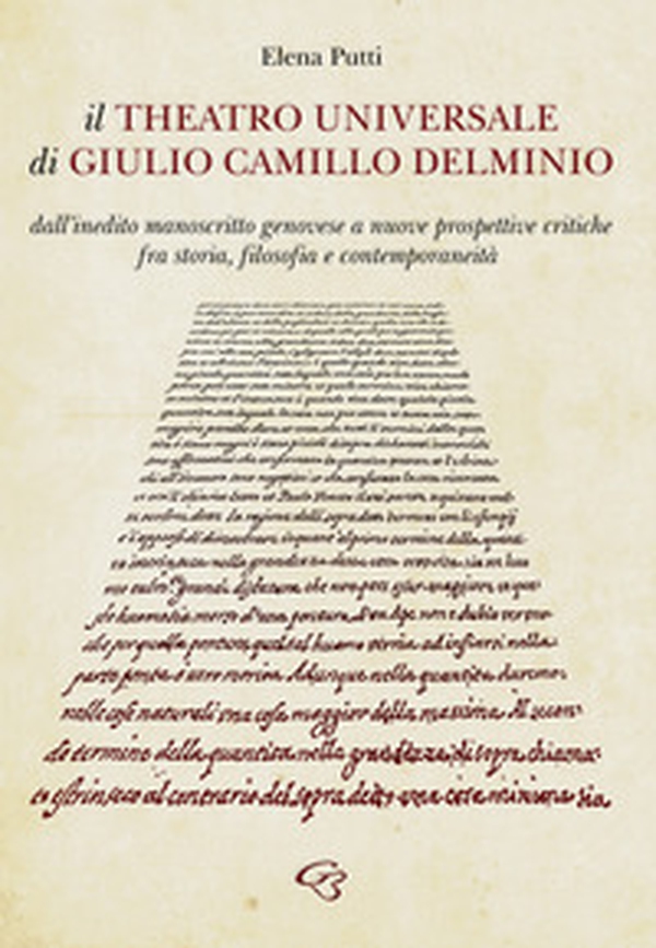 Il Theatro Universale di Giulio Camillo Delminio. Dall'inedito manoscritto genovese a nuove prospettive critiche fra storia, filosofia e contemporaneità - Librerie.coop Il Theatro Universale di Giulio Camillo Delminio. Dall'inedito manoscritto genovese a nuove prospettive critiche fra storia, filosofia e contemporaneità - Librerie.coop