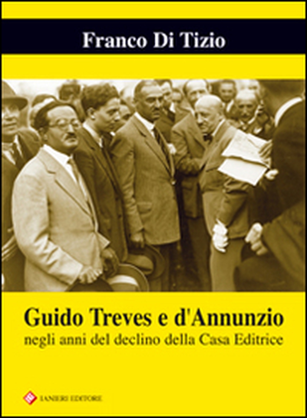 Guido Treves e d'Annunzio negli anni del declino della casa editrice - Librerie.coop Guido Treves e d'Annunzio negli anni del declino della casa editrice - Librerie.coop