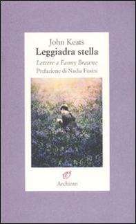 Leggiadra stella. Lettere a Fanny Brawne - Librerie.coop