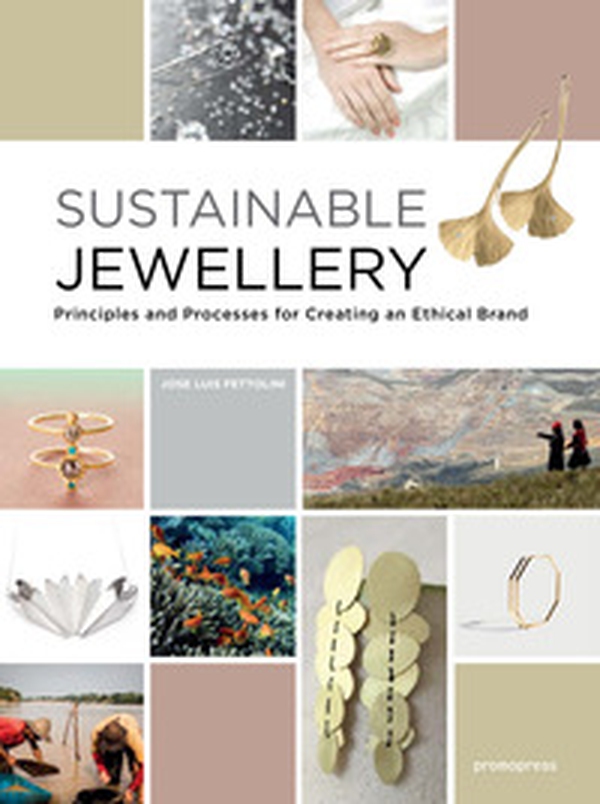 Sustainable jewellery. Principles and processes for creating an ethical brand - Librerie.coop Sustainable jewellery. Principles and processes for creating an ethical brand - Librerie.coop