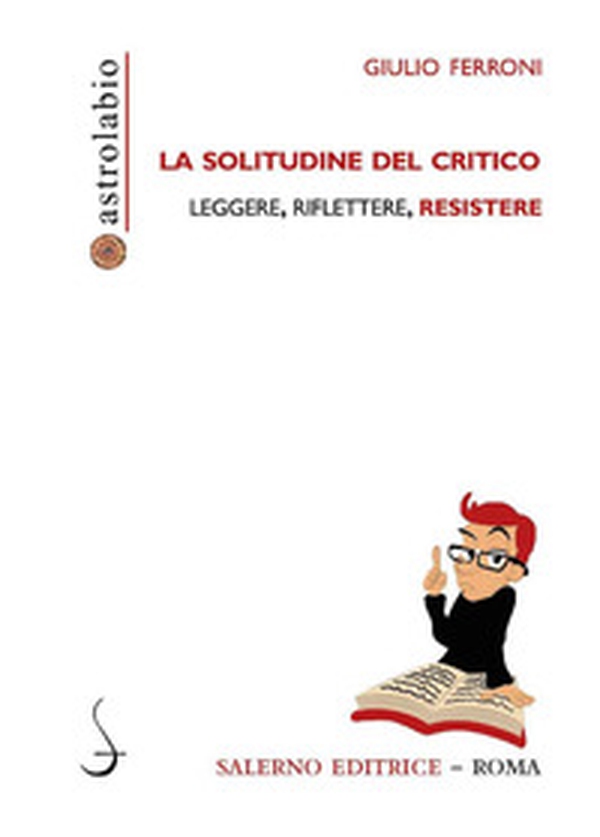 La solitudine del critico. Leggere, riflettere, resistere - Librerie.coop La solitudine del critico. Leggere, riflettere, resistere - Librerie.coop