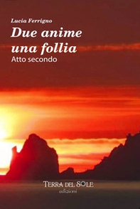 Due anime una follia. Atto secondo - Librerie.coop Due anime una follia. Atto secondo - Librerie.coop