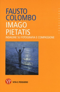 Imago pietatis. Indagine su fotografia e compassione - Librerie.coop Imago pietatis. Indagine su fotografia e compassione - Librerie.coop
