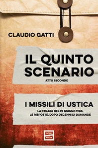 Il quinto scenario. Atto secondo. I missili di Ustica. La strage del 27 giugno 1980. Le risposte, dopo decenni di domande - Librerie.coop
