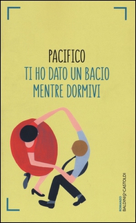 Ti ho dato un bacio mentre dormivi - Librerie.coop