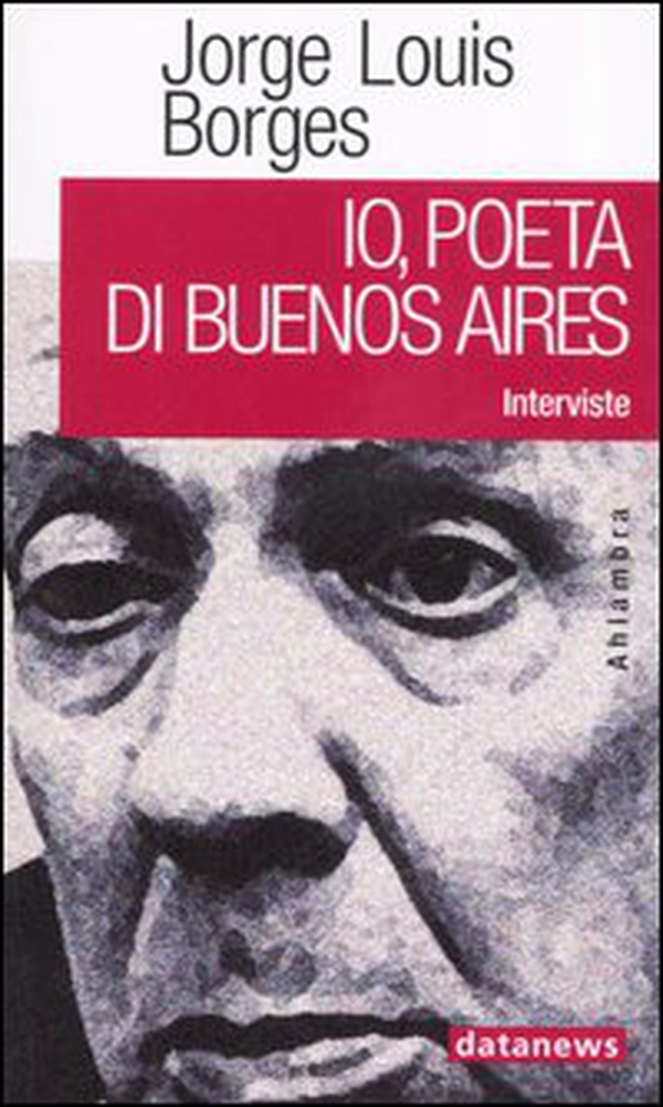 Io, poeta di Buenos Aires. Interviste - Librerie.coop Io, poeta di Buenos Aires. Interviste - Librerie.coop