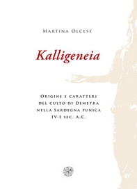 Kalligeneia. Origine e caratteri del culto di Demetra nella Sardegna punica IV-I sec. a.C. - Librerie.coop Kalligeneia. Origine e caratteri del culto di Demetra nella Sardegna punica IV-I sec. a.C. - Librerie.coop