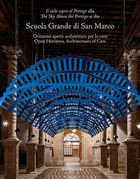 «Il cielo sopra al Portego» alla Scuola Grande di San Marco. Orizzonti aperti, architetture per la cura-«The sky above the Portego» at the Scuola Grande di San Marco. Open horizons, architectures of care - Librerie.coop
